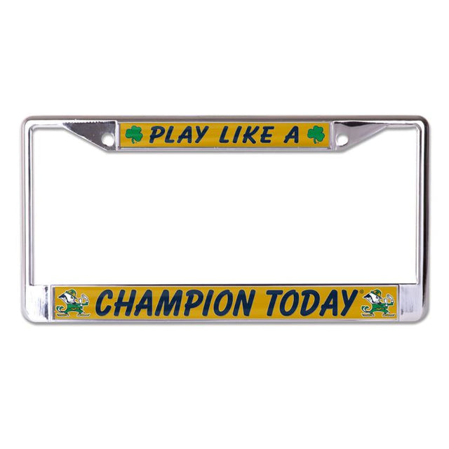 Notre Dame Fighting Irish PLAY LIKE A CHAMPION TODAY Lic Plt Frame S/L Printed